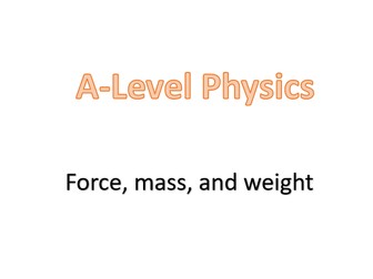 Force, mass, and weight (A-Level: OCR A, Chapter 4 - Forces in Action)