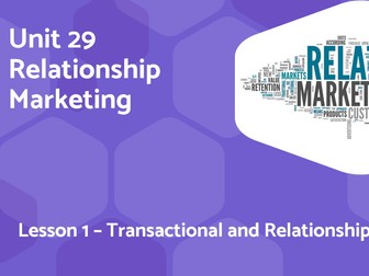Btec Level 3 (2016) Unit 29 Relationship Marketing - L1 Transactional and Relationship Marketing