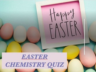 Easter Chemistry Quiz Game - Year 10/11/12 students - powerpoint quiz