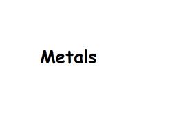 Metals