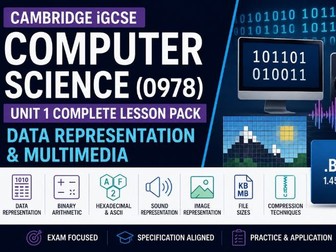 Cambridge iGCSE Computer Science (0978) Unit 1 Complete Lesson Pack | Data Representation & Media