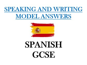 SPANISH SPEAKING AND WRITING MODEL ANSWERS - GCSE