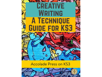 Creative Writing: A Technique Guide for KS3