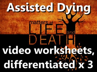 Assisted Dying: video worksheets, differentiated x3