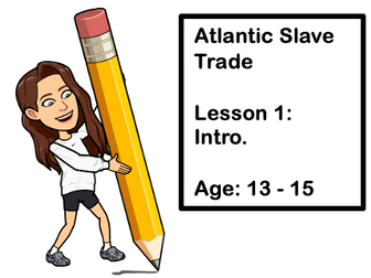 Atlantic Slave Trade: Lesson 1 - Intro