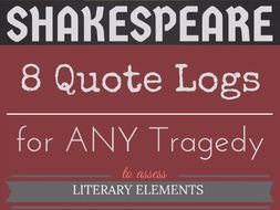 Shakespearean Tragedy Quote Logs-- FOR ANY TRAGEDY