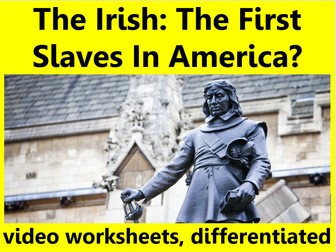 Irish Slaves in the Americas: video worksheets, differentiated