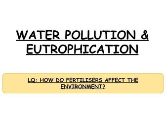 **iGCSE Biology Edexcel - WATER POLLUTION & EUTROPHICATION**