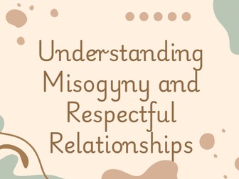 Understanding Misogyny and Respectful Relationships - PHSE/PD Ks3/4