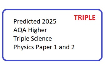 Predicted 2025 AQA Higher TRIPLE Science Physics paper 1 and 2 DATA ONLY