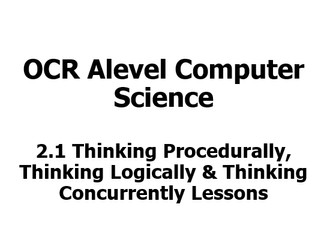 OCR ALevel 2.1 Thinking Procedurally, Thinking Logically & Thinking Concurrently Lessons