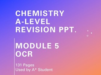 A-Level Chemistry Module 5 Revision Ppt. (OCR)