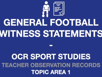 6 General Football Teacher Observation Records | R185 | Witness Statements | OCR Sport Studies