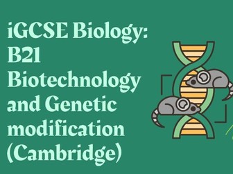 iGCSE Biology: B21 Biotechnology and Genetic modification (Cambridge)