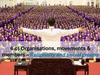 L6.c)Organisations, movements&members Religiosity and social groups (Sociology, Beliefs in Society)