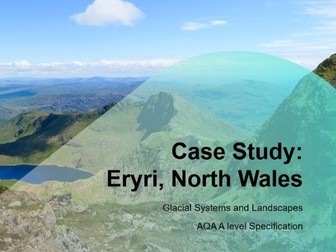 AQA A-Level Geography Glaciers: L12 North Wales Case Study
