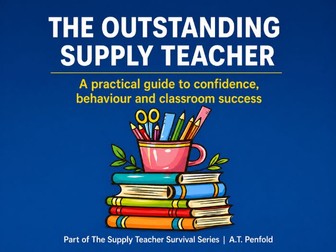 The Outstanding Supply Teacher - A Practical Guide for Success in Any Classroom (KS1 and KS2)