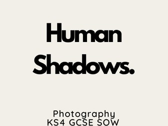 KS4 GCSE Photography Human Shadows Scheme of Work (SOW)