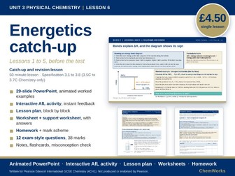 Edexcel IGCSE Chemistry Unit 3 – Physical Chemistry: Lesson 6, Energetics Catch-up and Revision