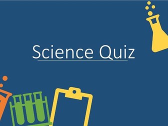 Science Quiz - KS3/KS4 End of Term