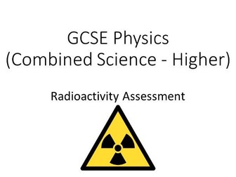 GCSE Physics (Higher) Summative Assessment on Radioactivity (Combined Science)