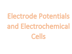 Electrode Potentials and Cells