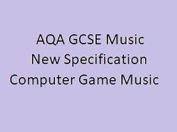 Computer Game Music AQA GCSE Music New Specification