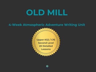Old Mill – Talk for Writing PREMIUM Unit | 4-Week Atmospheric Adventure Writing | Upper KS2 / CfE Se