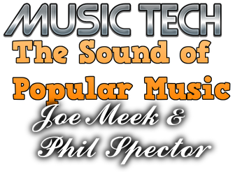 The Recordings of Joe Meek & Phil Spector (The Sound of Popular Music - A Level Music Technology)