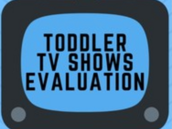 Toddler TV Show Evaluations (Child Development class)