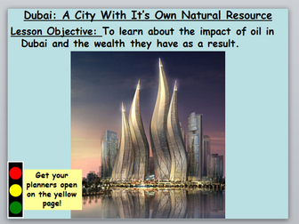 Managing Resources: Lesson 4 Dubai A City with its own natural resource Oil Key Stage 3