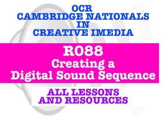 CAMBRIDGE NATIONALS - R088 CREATE A DIGITAL SOUND SEQUENCE - EVERY LESSON + RESOURCES!