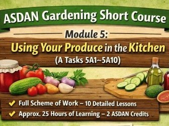 ASDAN Gardening Short Course – Module 5: Using Your Produce in the Kitchen – A Tasks 5A1–5A10