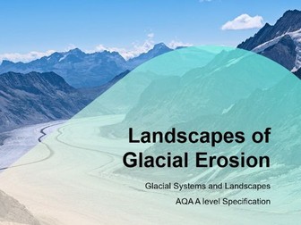 AQA A-Level Geography Glacier: L10 Erosional Landscapes