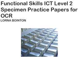 Functional Skils ICT Level 2: Specimen Practice Papers (for OCR)