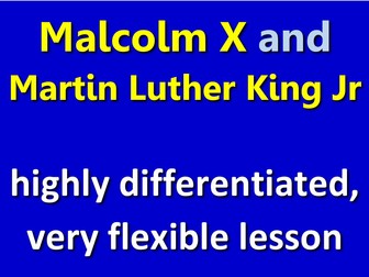 Malcolm X and Martin Luther King. Highly differentiated, flexible lesson.