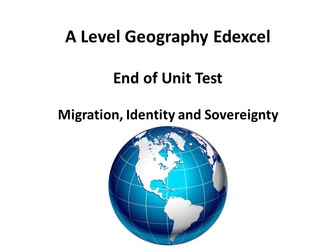 A Level Geography Edexcel Migration, Identity and Sovereignty end of unit test