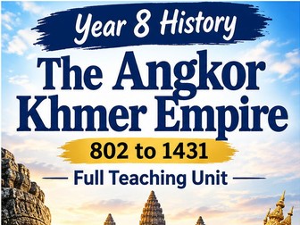 The Angkor Khmer Empire (802–1431) – Year 8 History Full Teaching Unit