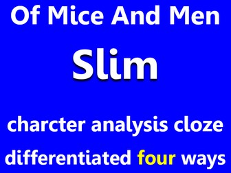 Of Mice And Men: Slim. Character analysis cloze, differentiated x4.