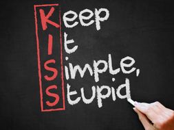 Keep It Simple Stupid (KISS)