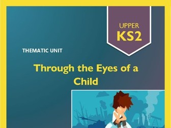 Through the Eyes of a Child! | THEMATIC UNIT | CONNECTED LEARNING Activities! UKS2