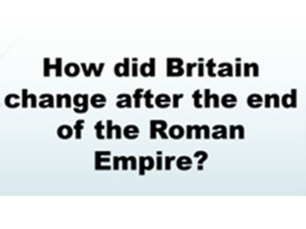 History Unit-How did Britain change after the end of the Roman Empire?