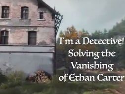 I'm a Detective! Solving the Vanishing of Ethan Carter