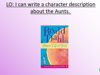 To write a character description about the Aunts from James and the Giant peach. Lesson 2
