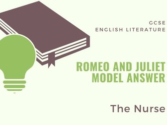 Model Answer: The Nurse as a friend to Juliet in 'Romeo and Juliet'