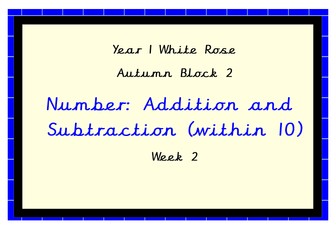 White Rose Maths, Year 1, Autumn Block 2, Week 2.  Addition and Subtraction within 10