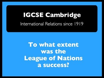IGCSE Cambridge History: Int. Relations: To what extent was the League of Nations a success?