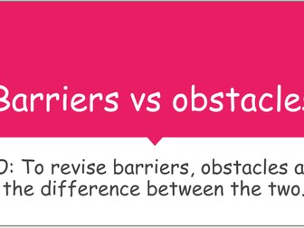 Btec Tech HSC comp 3 - Barriers vs obstacles revision