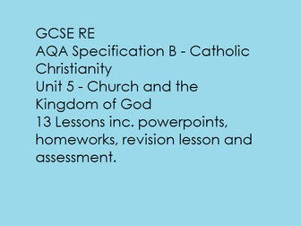 AQA RS Spec B - Catholic Christianity - Unit 5: Church and the Kingdom of God