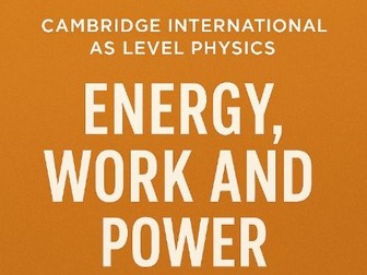 Energy, Work and Power: Cambridge International AS Level Physics - Topic 5
